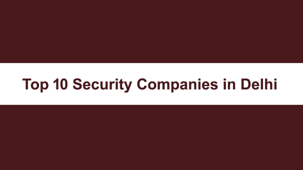 Top 10 Private Security Companies in Delhi
