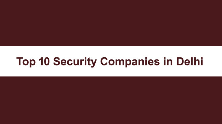 Top 10 Private Security Companies in Delhi