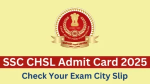 SSC CHSL 2025 Tier 1 Exam City Slip Released