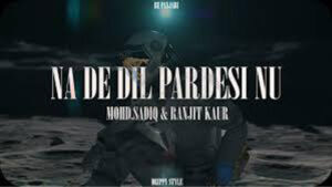 'Na De Dil Pardesi Nu'