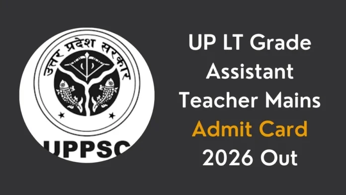 UP LT Grade Mains Admit Card 2026 Released UP LT Grade Mains Admit Card 2026 Released